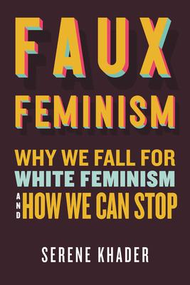 Faux Feminism: Why We Fall for White Feminism and How We Can Stop