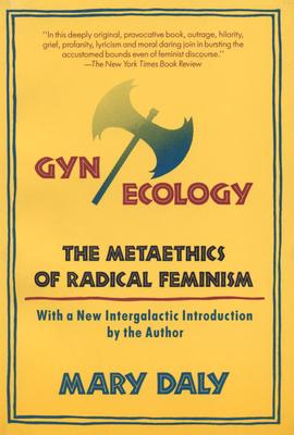 Gyn/Ecology: The Metaethics of Radical Feminism