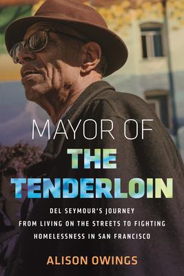 Mayor of the Tenderloin: del Seymour's Journey from Living on the Streets to Fighting Homelessness in San Francisco