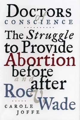 Doctors of Conscience: The Struggle to Provide Abortion Before and After Roe V. Wade Subscription