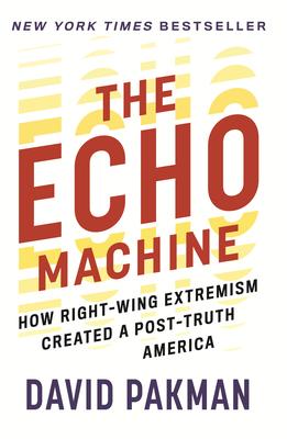 The Echo Machine: How Right-Wing Extremism Created a Post-Truth America Subscription