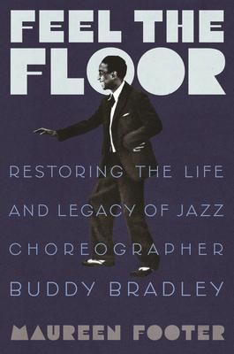Feel the Floor: Restoring the Life and Legacy of Jazz Choreographer Buddy Bradley Subscription