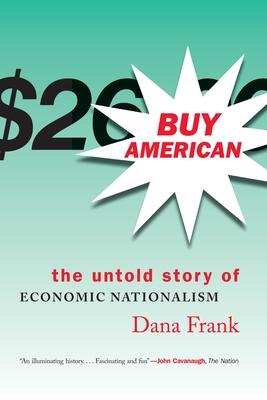 Buy American: The Untold Story of Economic Nationalism