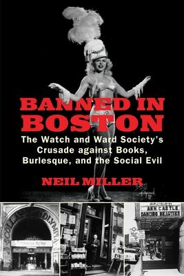 Banned in Boston: The Watch and Ward Society's Crusade against Books, Burlesque, and the Social Evil