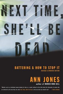 Next Time, She'll Be Dead: Battering and How to Stop It