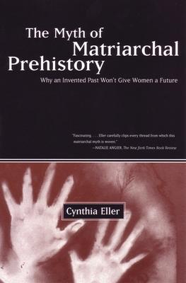 The Myth of Matriarchal Prehistory: Why an Invented Past Won't Give Women a Future