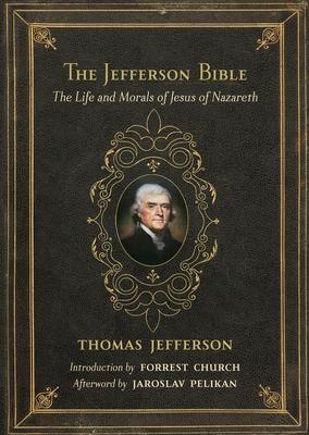 The Jefferson Bible: The Life and Morals of Jesus of Nazareth