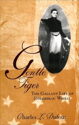 Gentle Tiger: The Gallant Life of Roberdeau Wheat