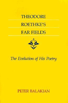 Theodore Roethke's Far Fields: The Evolution of His Poetry