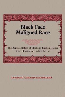 Black Face, Maligned Race: The Representation of Blacks in English Drama from Shakespeare to Southerne