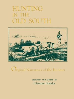 Hunting in the Old South: Original Narratives of the Hunters