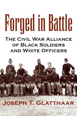 Forged in Battle: The Civil War Alliance of Black Soldiers and White Officers