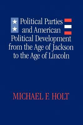 Political Parties and American Political Development: From the Age of Jackson to the Age of Lincoln