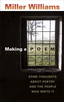 Making a Poem: Some Thoughts about Poetry and the People Who Write It