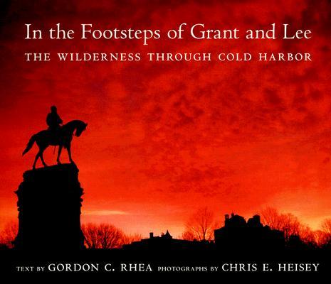 In the Footsteps of Grant and Lee: The Wilderness Through Cold Harbor