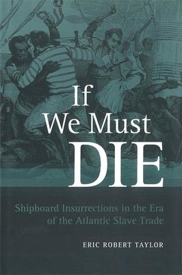 If We Must Die: Shipboard Insurrections in the Era of the Atlantic Slave Trade