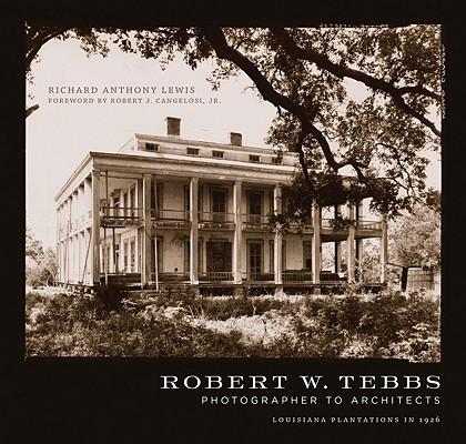 Robert W. Tebbs, Photographer to Architects: Louisiana Plantations in 1926