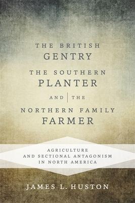 The British Gentry, the Southern Planter, and the Northern Family Farmer: Agriculture and Sectional Antagonism in North America