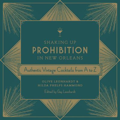 Shaking Up Prohibition in New Orleans: Authentic Vintage Cocktails from A to Z