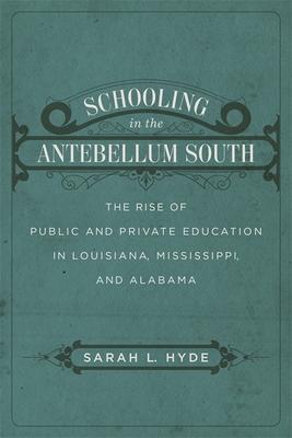 Schooling in the Antebellum South: The Rise of Public and Private Education in Louisiana, Mississippi, and Alabama