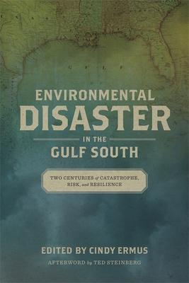 Environmental Disaster in the Gulf South: Two Centuries of Catastrophe, Risk, and Resilience