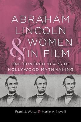 Abraham Lincoln and Women in Film: One Hundred Years of Hollywood Mythmaking