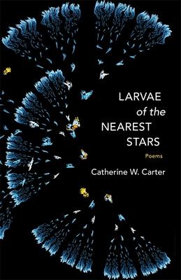 Larvae of the Nearest Stars: Poems