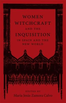 Women, Witchcraft, and the Inquisition in Spain and the New World