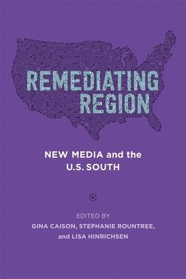 Remediating Region: New Media and the U.S. South