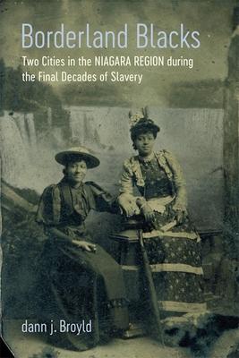 Borderland Blacks: Two Cities in the Niagara Region During the Final Decades of Slavery