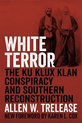 White Terror: The Ku Klux Klan Conspiracy and Southern Reconstruction