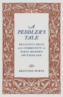 A Peddler's Tale: Religious Exile and Community in Early Modern Switzerland