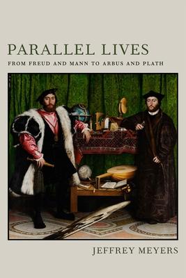 Parallel Lives: From Freud and Mann to Arbus and Plath