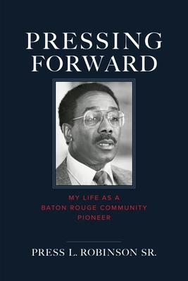 Pressing Forward: My Life as a Baton Rouge Community Pioneer