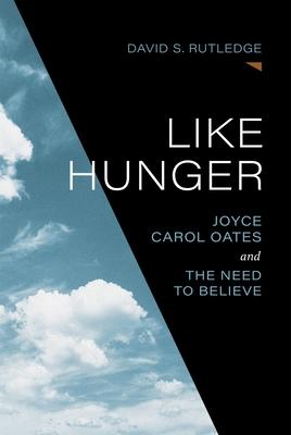 Like Hunger: Joyce Carol Oates and the Need to Believe