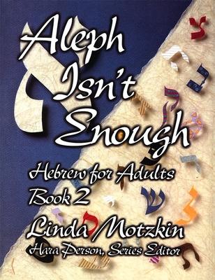 Aleph Isn't Enough: Hebrew for Adults Book 2