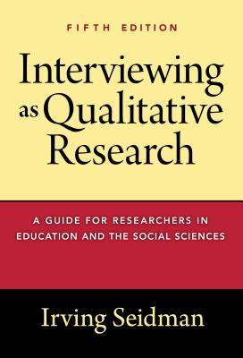 Interviewing as Qualitative Research: A Guide for Researchers in Education and the Social Sciences