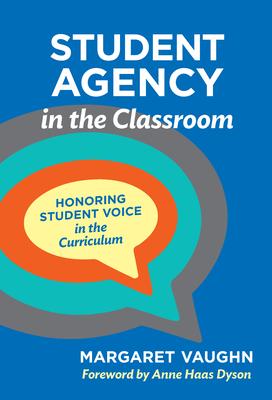 Student Agency in the Classroom: Honoring Student Voice in the Curriculum