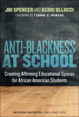 Anti-Blackness at School: Creating Affirming Educational Spaces for African American Students