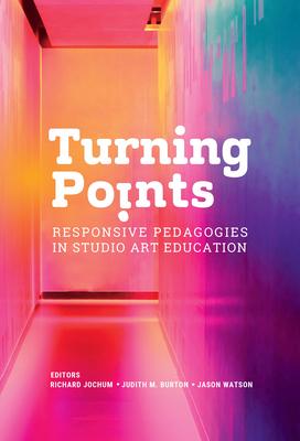 Turning Points: Responsive Pedagogies in Studio Art Education