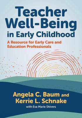 Teacher Well-Being in Early Childhood: A Resource for Early Care and Education Professionals