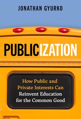 Publicization: How Public and Private Interests Can Reinvent Education for the Common Good