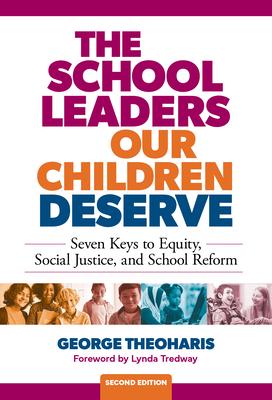 The School Leaders Our Children Deserve: Seven Keys to Equity, Social Justice, and School Reform