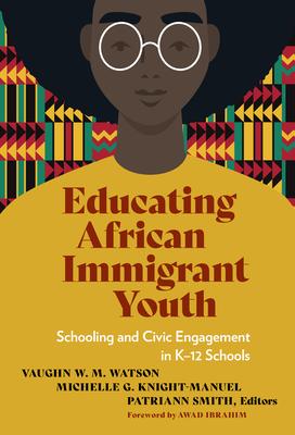 Educating African Immigrant Youth: Schooling and Civic Engagement in K-12 Schools