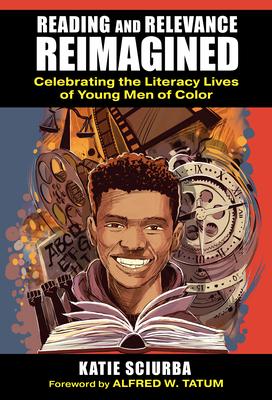 Reading and Relevance, Reimagined: Celebrating the Literacy Lives of Young Men of Color