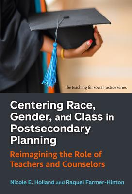 Centering Race, Gender, and Class in Postsecondary Planning: Reimagining the Role of Teachers and Counselors Subscription