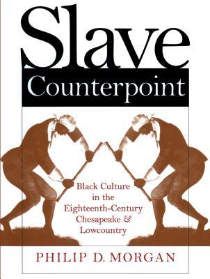 Slave Counterpoint: Black Culture in the Eighteenth-Century Chesapeake and Lowcountry