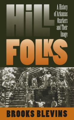 Hill Folks: A History of Arkansas Ozarkers and Their Image