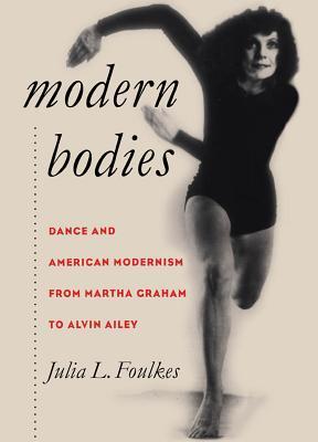 Modern Bodies: Dance and American Modernism from Martha Graham to Alvin Ailey