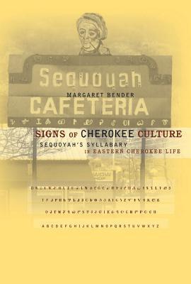 Signs of Cherokee Culture: Sequoyah's Syllabary in Eastern Cherokee Life